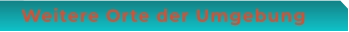 Weitere Orte der Umgebung